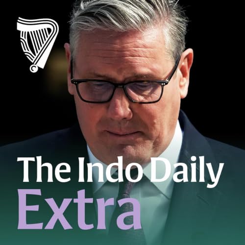 Extra: Starmer out - How 'de facto' PM Andy Burnham could approach Ireland, Trump and Farage