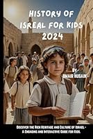 History of Isreal for kids 2024: Discover the Rich Heritage and Culture of Israel - A Engaging and Interactive Guide for Kids. B0D6ZTHMPL Book Cover