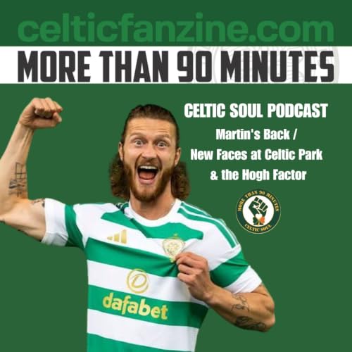Martin's Back, New Faces at Celtic Park & the Hogh Factor