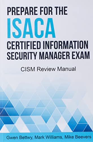 Prepare for the ISACA Certified Information Security Manager Exam: CISM Review Manual