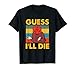 Guess I'll Die Divertente Gioco Abbigliamento Maglietta
