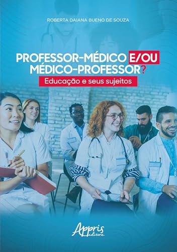 Professor-médico e/ou médico-professor?: educação e seus sujeitos