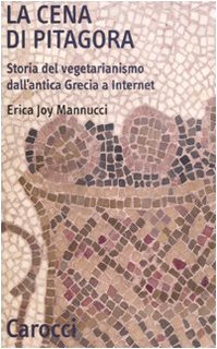 La cena di Pitagora. Storia del vegetarianismo dall'antica Grecia a internet