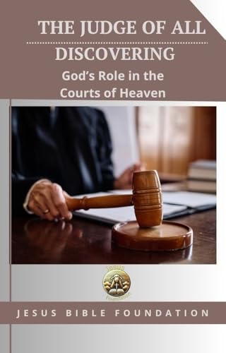 The Judge of All: Discovering God’s Role in the Courts
