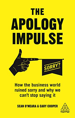 The Apology Impulse: How the Business World Ruined Sorry and Why We Can’t Stop Saying It