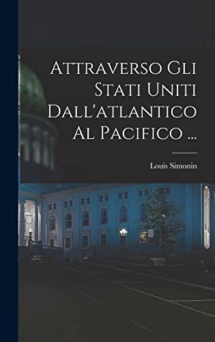 Attraverso Gli Stati Uniti Dall'atlantico Al Pacifico ... (Italian Edition)
