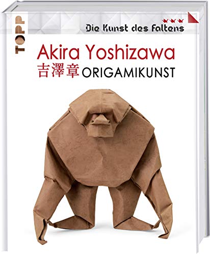 Akira Yoshizawa: Origamikunst: Mehr als 50 spektakuläre Modelle vom Vater des modernen Origami. (Die Kunst des Faltens)