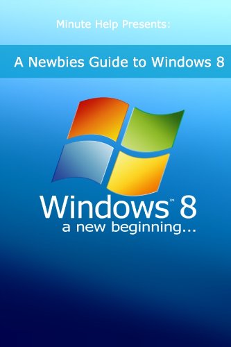 A Newbies Guide to Windows 8