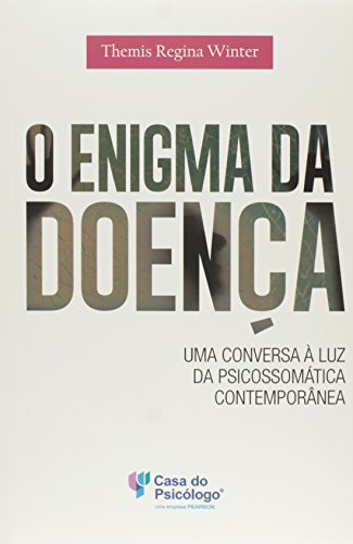 O enigma da doença: uma conversa à luz da psicossomática contemporânea