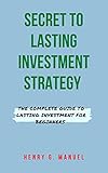 the secret of lasting investment strategy: the complete guide to lasting investment for beginners (english edition)