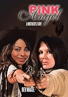 Pink Angel: A Mother's Fury 1504904109 Book Cover