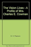 The Vision Lives - A Profile of Mrs. Charles E. Cowman B0015FRTUS Book Cover