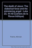 The Death of Jesus: The Diabolical Force and the Ministering Angel: Luke 23,44-49 2850211133 Book Cover