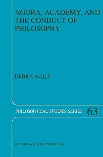 Agora, Academy, and the Conduct of Philosophy (Philosophical Studies Series Book 63)