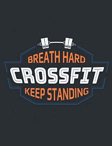 CROSS FIT BREATH HARD KEEP STANDING: Workout,Fitness and Nutrition Journal,Planners - Designed by Experts, w/Illustrations,Workout Log Gym, Gym, ... - Set Goals,,Workouts and Record Progress