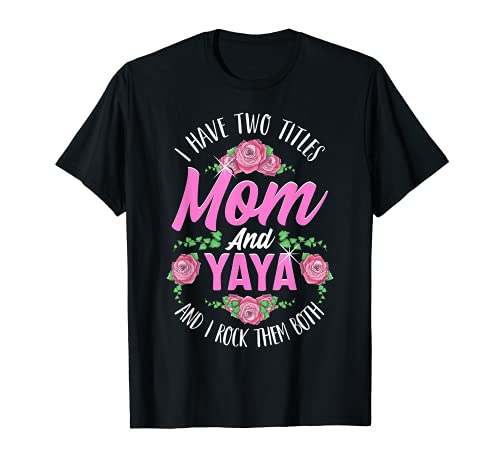 I Have Two Titles Mom And Yaya Cute Mothers Day Gifts T-Shirt