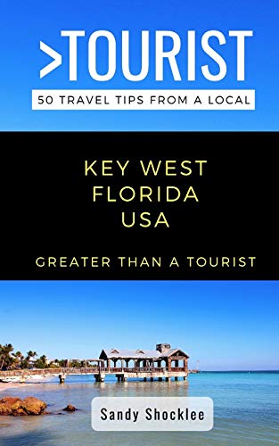 Greater Than a Tourist- Key West Florida USA: 50 Travel Tips from a Local (Greater Than a Tourist North America & Caribbean Series)