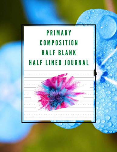 Primary Composition Half Blank Half Lined Journal: 120 Page, Handwriting Notebook Story Paper or Draw Sketchbook, Allowing You To Get Creative For ... - Large size 8.5 x 11 Inch (Vol.5)