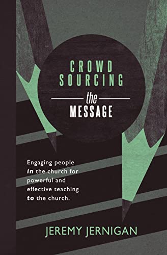 Crowdsourcing the Message: Engaging people in the church for powerful and effective teaching to the church.