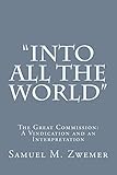 Into All the World: The Great Commission: A Vindication and an Interpretation