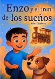 Enzo y el tren de los sueños: Las ideas nacen despacio… pero cuando crecen, te llevan muy lejos. (CUENTOS PERSONALIZADOS Y ÚNICOS)