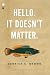 Hello. It Doesn't Matter.