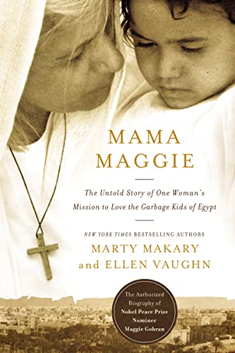 Mama Maggie (International Edition): The Untold Story of One Woman's Mission to Love the Forgotten Children of Egypt's Garbage Slums