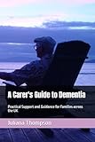 A Carer's Guide to Dementia: Practical Support and Guidance for Families across the UK