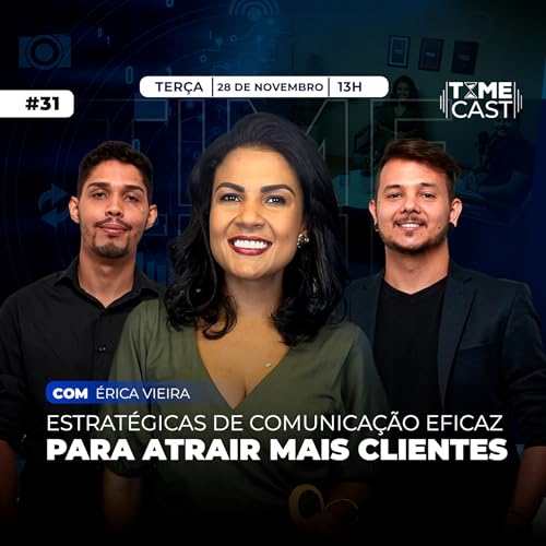 Comunica&ccedil;&atilde;o para atrair mais clientes | &Eacute;rica Vieira - TimeCast #31