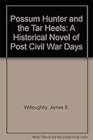 The 'possum hunter and the Tar Heels: A historical novel of post Civil War days 0944161006 Book Cover