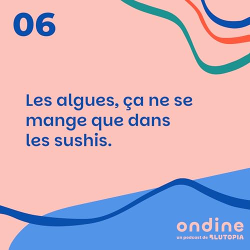 [REDIFF] #06 &bull; "Les algues, &ccedil;a ne se mange que dans les sushis."