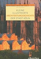 Kleine illustrierte Architekturgeschichte der Stadt Köln 3761631081 Book Cover