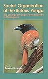 Social Organization of the Rufous Vanga: The Ecology of Vangas--Birds Endemic to Madagascar