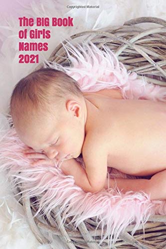 The BIG Book of Girls Names 2021: More than 2000 of the best and most popular baby girl names for 2021 (The Big Books of Baby Names 2021)