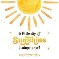 A Little Ray Of Sunshine Is Almost Here Baby Shower Guest Book: Sign-In With Wishes for Newborn, Advice for Parents & Gift Log | Neutral Boho Sun Theme 1960273256 Book Cover
