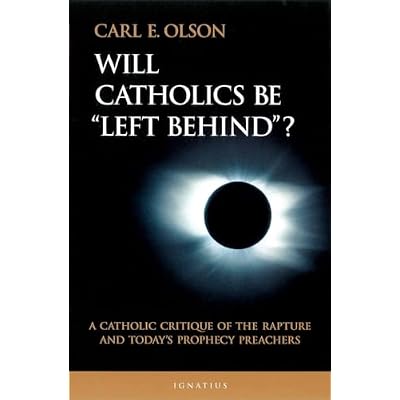 Will Catholics Be Left Behind?: A Catholic Critique of the Rapture and Today's Prophecy Preachers