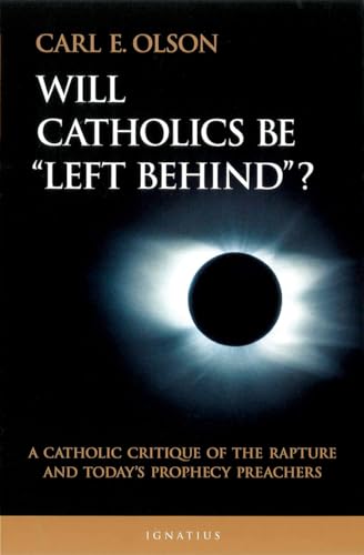 Will Catholics Be Left Behind?: A Catholic Critique of the Rapture and Today's Prophecy Preachers (Modern Apologetics Library)
