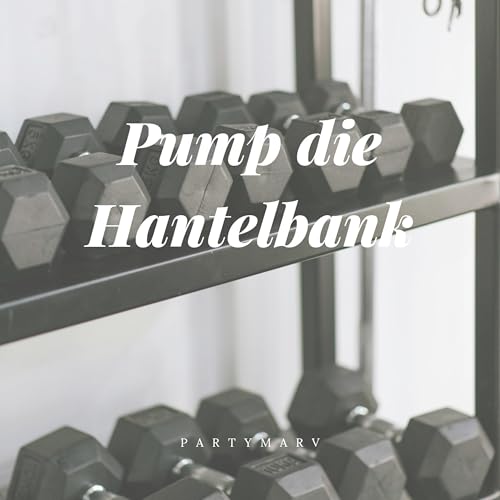 Pump die Hantelbank [Explicit]