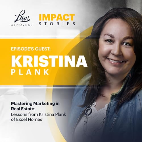 Mastering Marketing in Real Estate: Lessons from Kristina Plank of Excel Homes