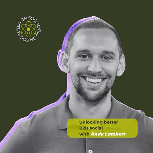 Unlocking Better B2B Social Media with Andy Lambert