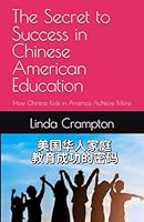 The Secret to Success in Chinese American Education: How Chinese Kids in America Achieve More B0D56B5J3P Book Cover
