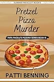 Pretzel Pizza Murder (Papa Pacelli's Pizzeria Series Book 15)