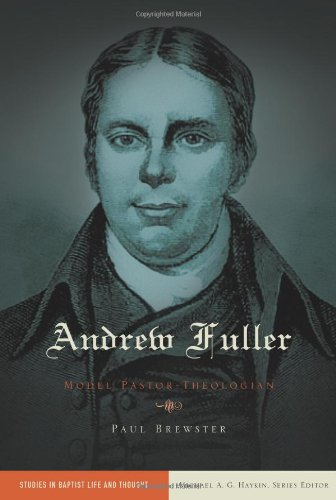 Andrew Fuller: Model Pastor-Theologian (Volume 2) (Baptist Thought and Life)