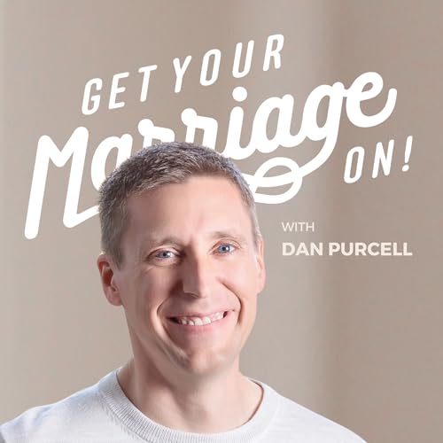 Get Your Marriage On! with Dan Purcell Podcast Por Dan Purcell | Sex & Intimacy Coach | Christian Husband arte de portada