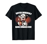 Guten Morgen Ganz Dünnes Eis Dalmatiner Hund Hunde Kaffe T-Shirt