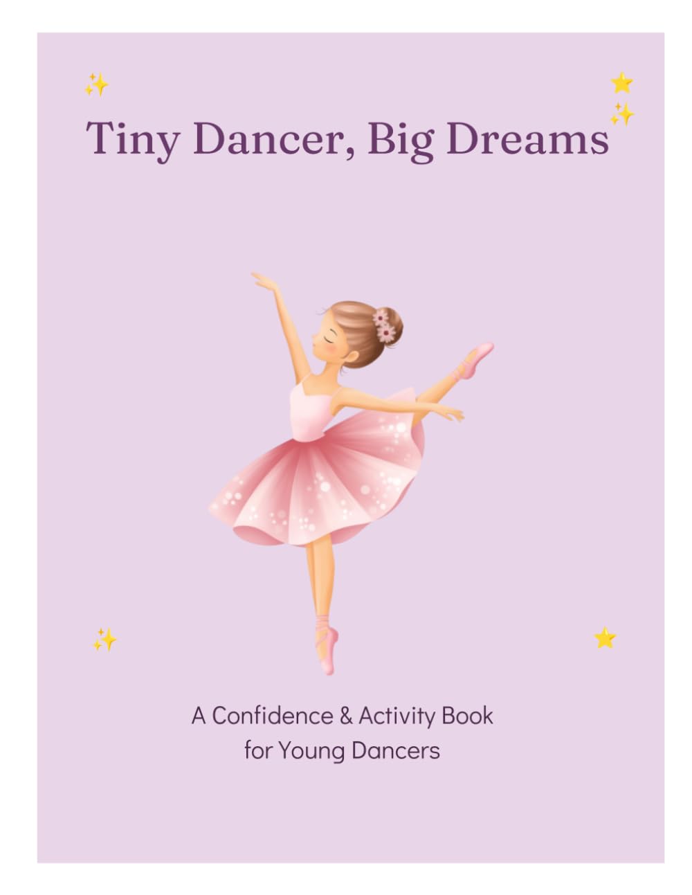 Tiny Dancer, Big Dreams: A confidence & Activity Book for Young Dancers