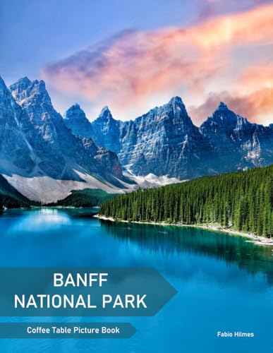 Banff National Park: A Coffee Table Picture Book, An Ideal Gift for Travel and Tourism Enthusiasts, Promoting Relaxation and Meditation.