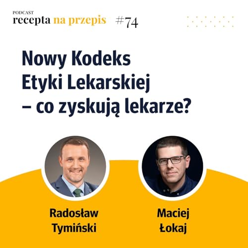 074 – Nowy Kodeks Etyki Lekarskiej – co zyskują lekarze - Radosław Tymiński