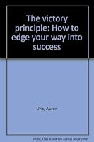 The victory principle: How to edge your way into success 0884053881 Book Cover