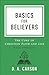 Basics for Believers: The Core of Christian Faith and Life